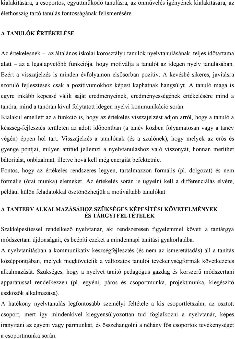 tanulásában. Ezért a visszajelzés is minden évfolyamon elsősorban pozitív. A kevésbé sikeres, javításra szoruló fejlesztések csak a pozitívumokhoz képest kaphatnak hangsúlyt.