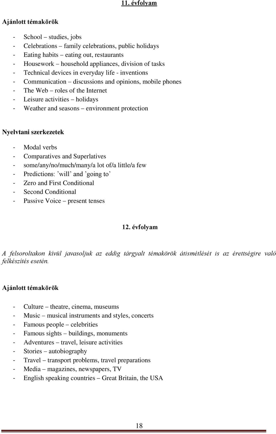 environment protection Nyelvtani szerkezetek - Modal verbs - Comparatives and Superlatives - some/any/no/much/many/a lot of/a little/a few - Predictions: will and going to - Zero and First