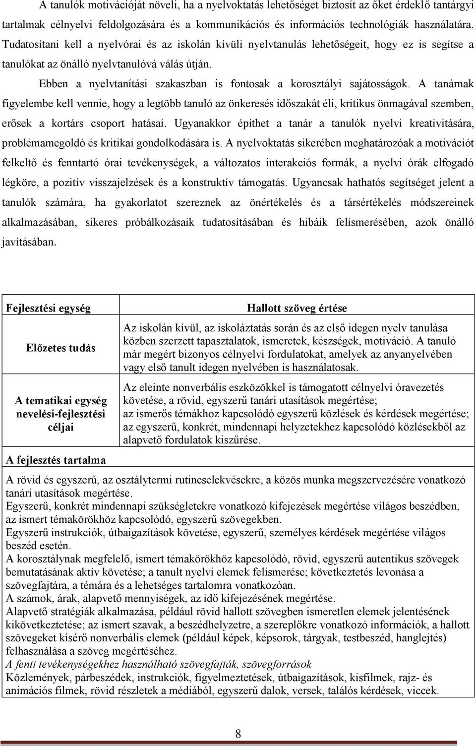 Ebben a nyelvtanítási szakaszban is fontosak a korosztályi sajátosságok.