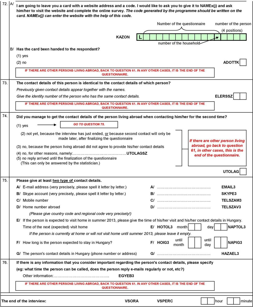 (1) yes KAZON L Number of the questionnaire number of the household number of the person (4 positions) (2) no ADOTTK IF THERE ARE OTHER PERSONS LIVING ABROAD, BACK TO QUESTION 6 IN ANY OTHER CASES,