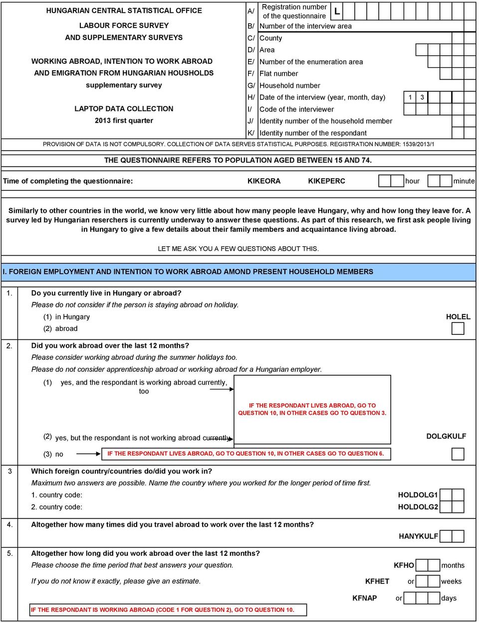 1 3 LAPTOP DATA COLLECTION I/ Code of the interviewer 2013 first quarter J/ Identity number of the household member K/ Identity number of the respondant PROVISION OF DATA IS NOT COMPULSORY.