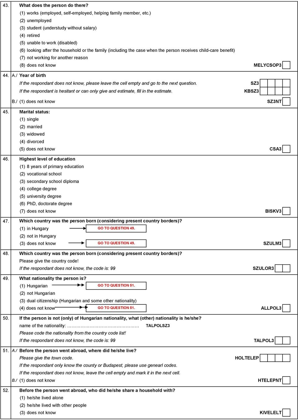 child-care benefit) (7) not working for another reason (8) does not know MELYCSOP3 44. A./ Year of birth If the respondant does not know, please leave the cell empty and go to the next question.