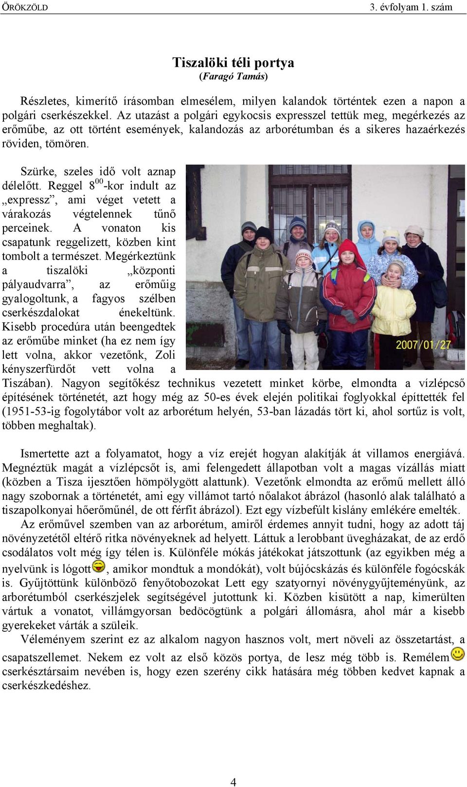 Szürke, szeles idő volt aznap délelőtt. Reggel 8 00 -kor indult az expressz, ami véget vetett a várakozás végtelennek tűnő perceinek.