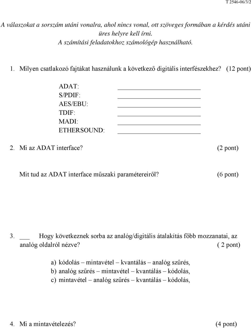 Mit tud az ADAT interface műszaki paramétereiről? (6 pont) 3. Hogy következnek sorba az analóg/digitális átalakítás főbb mozzanatai, az analóg oldalról nézve?