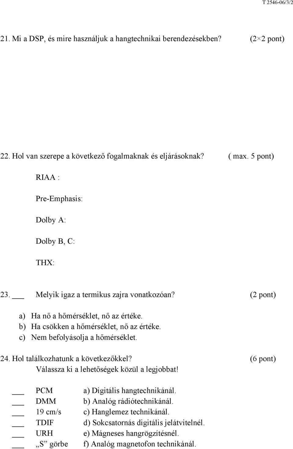 b) Ha csökken a hőmérséklet, nő az értéke. c) Nem befolyásolja a hőmérséklet. 24. Hol találkozhatunk a következőkkel?