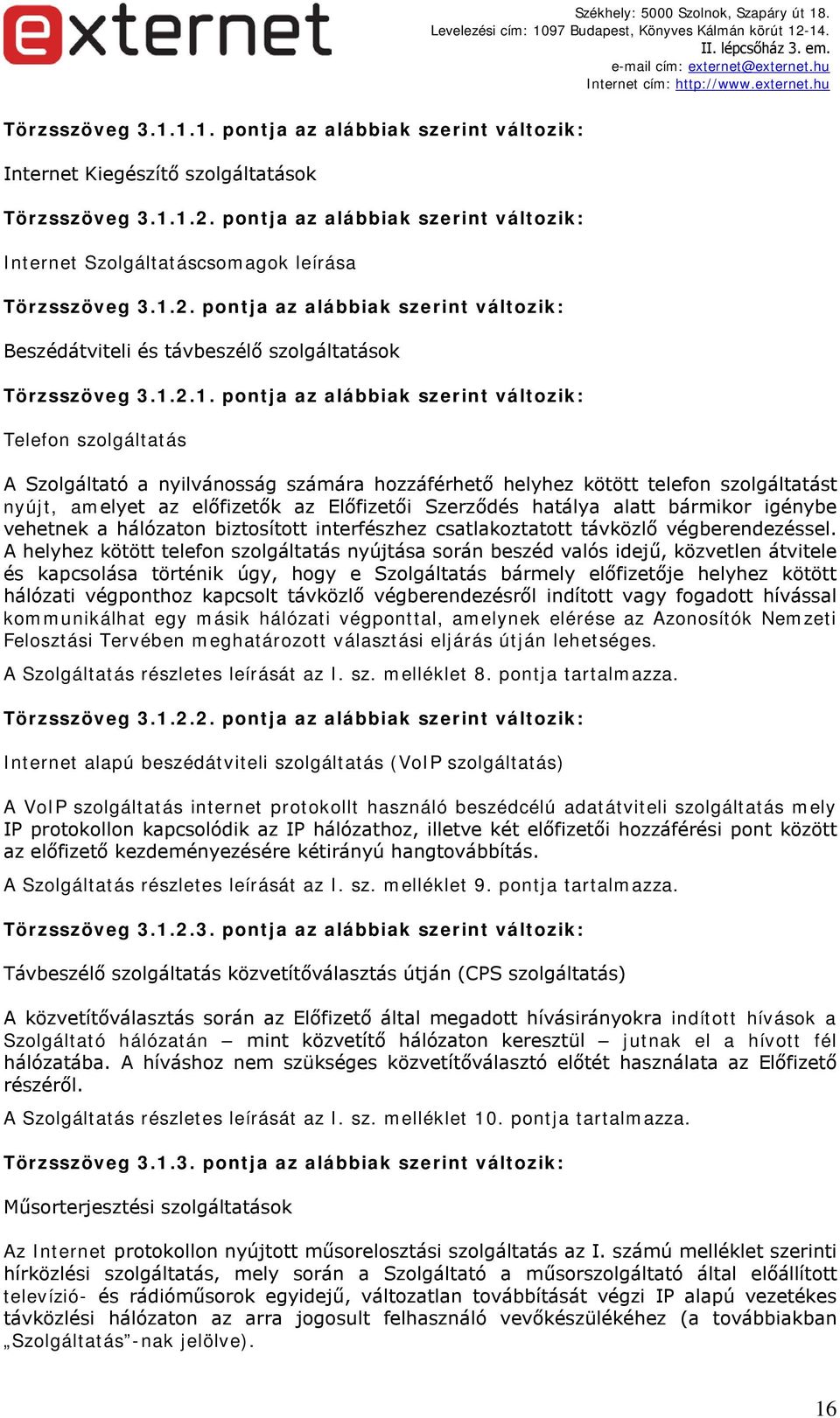 2. pontja az alábbiak szerint változik: Beszédátviteli és távbeszélő szolgáltatások Törzsszöveg 3.1.
