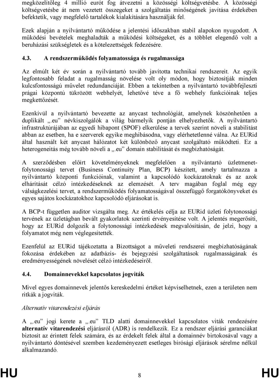 Ezek alapján a nyilvántartó működése a jelentési időszakban stabil alapokon nyugodott.