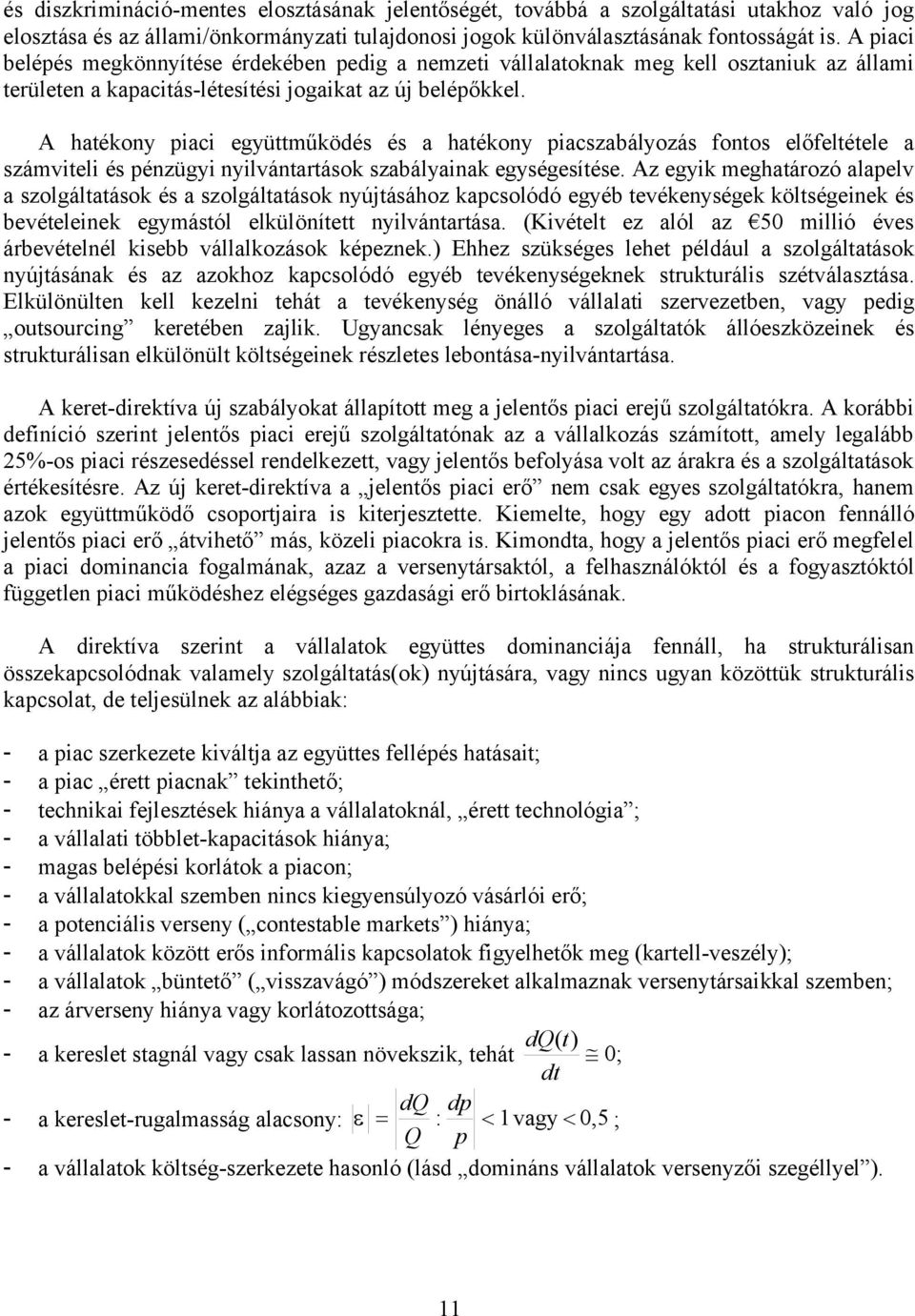 A htékony pici együttműködés és htékony picszályozás fontos előfeltétele számviteli és pénzügyi nyilvántrtások szályink egységesítése.