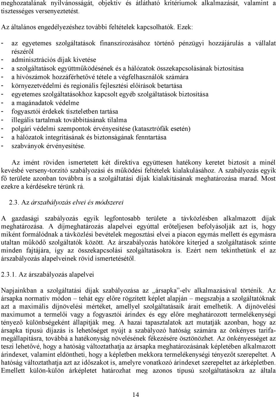 iztosítás - hívószámok hozzáférhetővé tétele végfelhsználók számár - környezetvédelmi és regionális fejlesztési előírások etrtás - egyetemes szolgálttásokhoz kpcsolt egyé szolgálttások iztosítás -