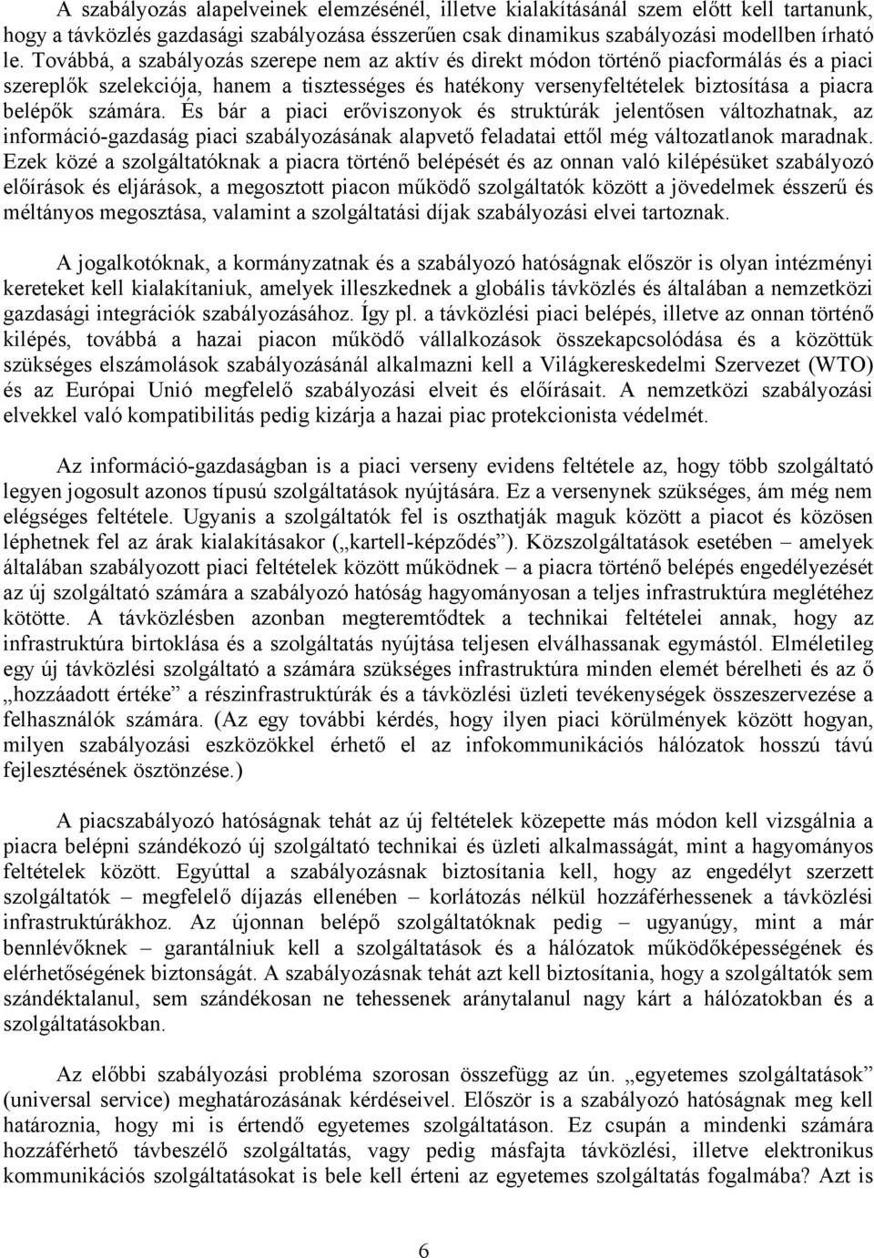 És ár pici erőviszonyok és struktúrák jelentősen változhtnk, z információ-gzdság pici szályozásánk lpvető feldti ettől még változtlnok mrdnk.