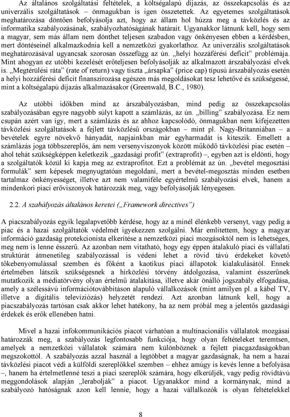 Ugynkkor látnunk kell, hogy sem mgyr, sem más állm nem dönthet teljesen szdon vgy önkényesen een kérdésen, mert döntéseinél lklmzkodni kell nemzetközi gykorlthoz.