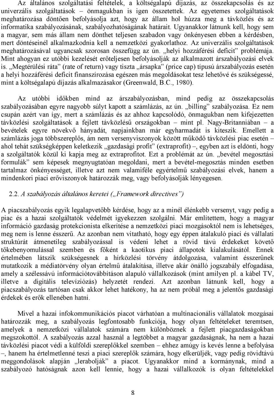 Ugynkkor látnunk kell, hogy sem mgyr, sem más állm nem dönthet teljesen szdon vgy önkényesen een kérdésen, mert döntéseinél lklmzkodni kell nemzetközi gykorlthoz.