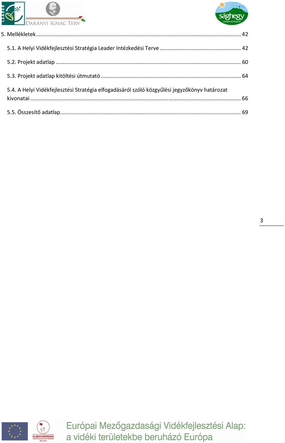 5.2. Projekt adatlap... 60 5.3. Projekt adatlap kitöltési útmutató... 64 5.