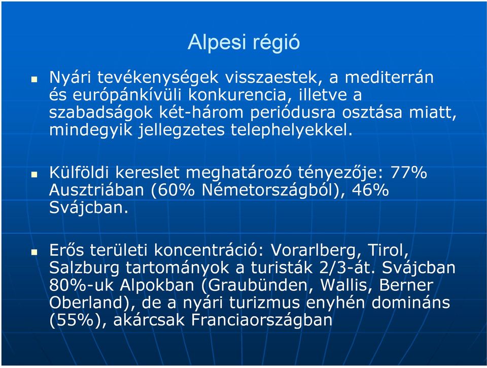 Külföldi kereslet meghatározó tényezıje: 77% Ausztriában (60% Németországból), 46% Svájcban.