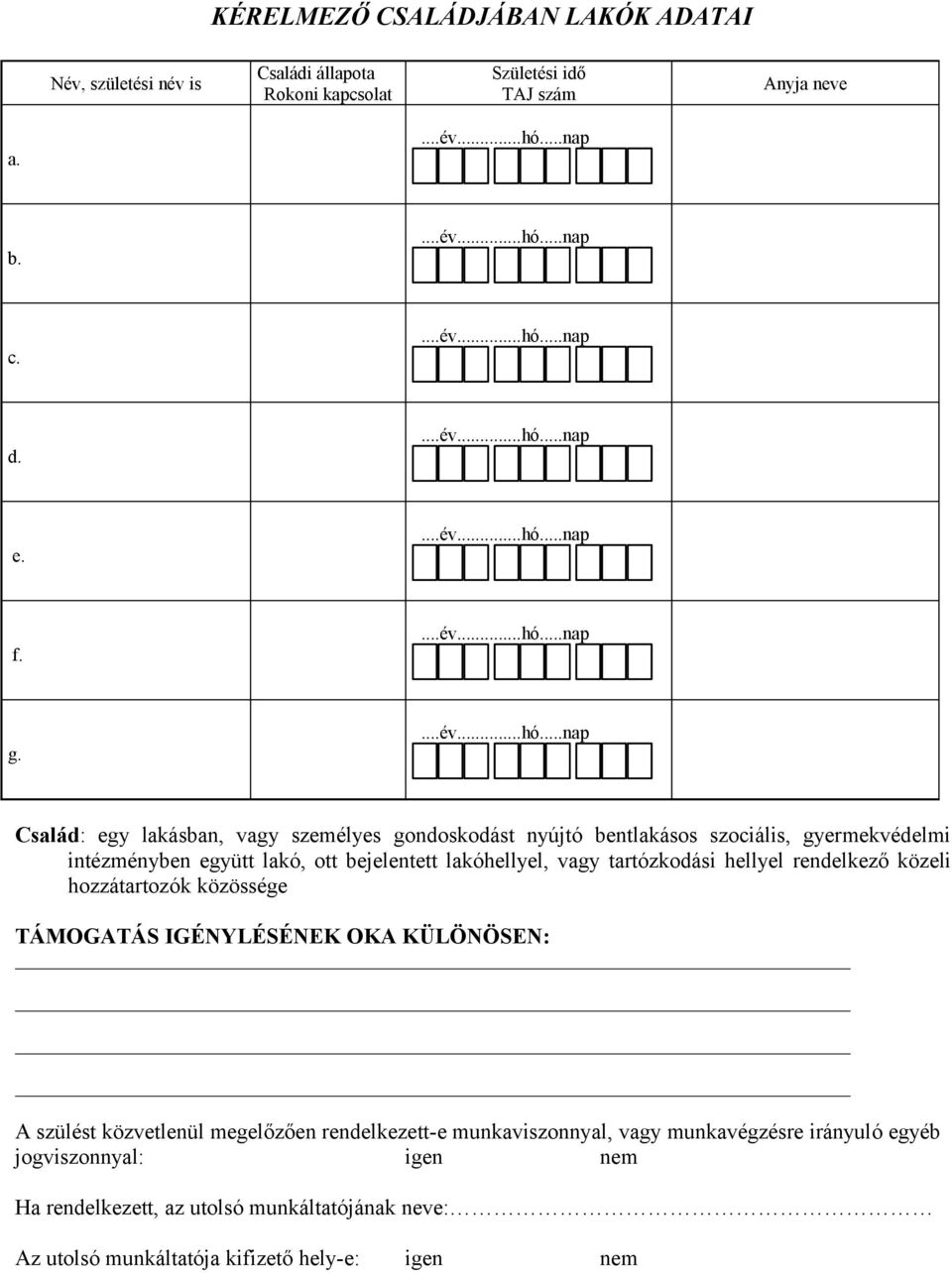 tartózkodási hellyel rendelkező közeli hozzátartozók közössége TÁMOGATÁS IGÉNYLÉSÉNEK OKA KÜLÖNÖSEN: A szülést közvetlenül megelőzően rendelkezett-e