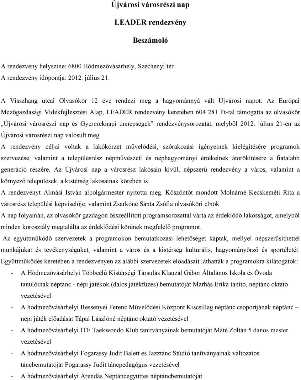 Az Európai Mezőgazdasági Vidékfejlesztési Alap, LEADER rendezvény keretében 604 281 Ft-tal támogatta az olvasókör Újvárosi városrészi nap és Gyermeknapi ünnepségek rendezvénysorozatát, melyből 2012.