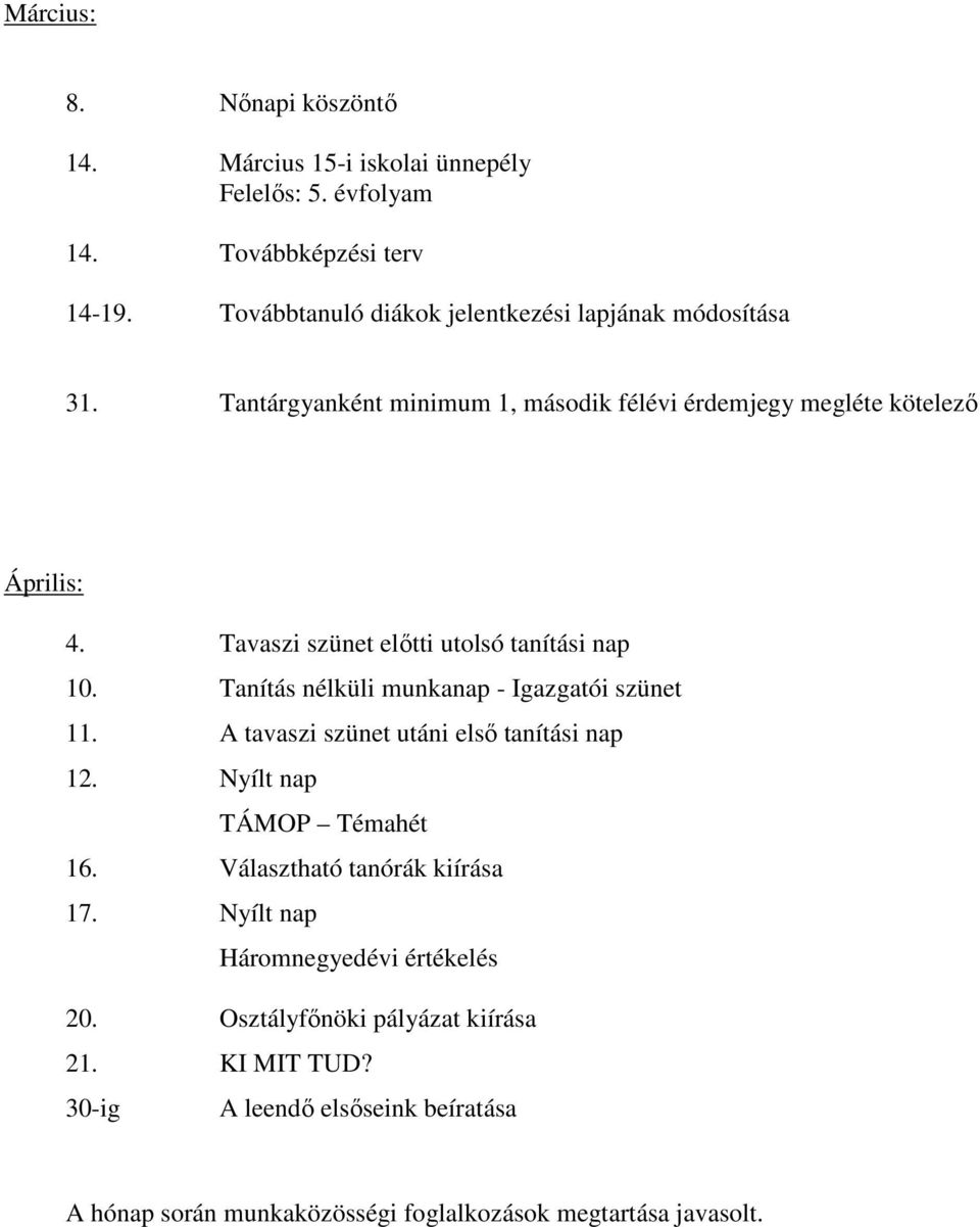 Tavaszi szünet előtti utolsó tanítási nap 10. Tanítás nélküli munkanap - Igazgatói szünet 11. A tavaszi szünet utáni első tanítási nap 12.