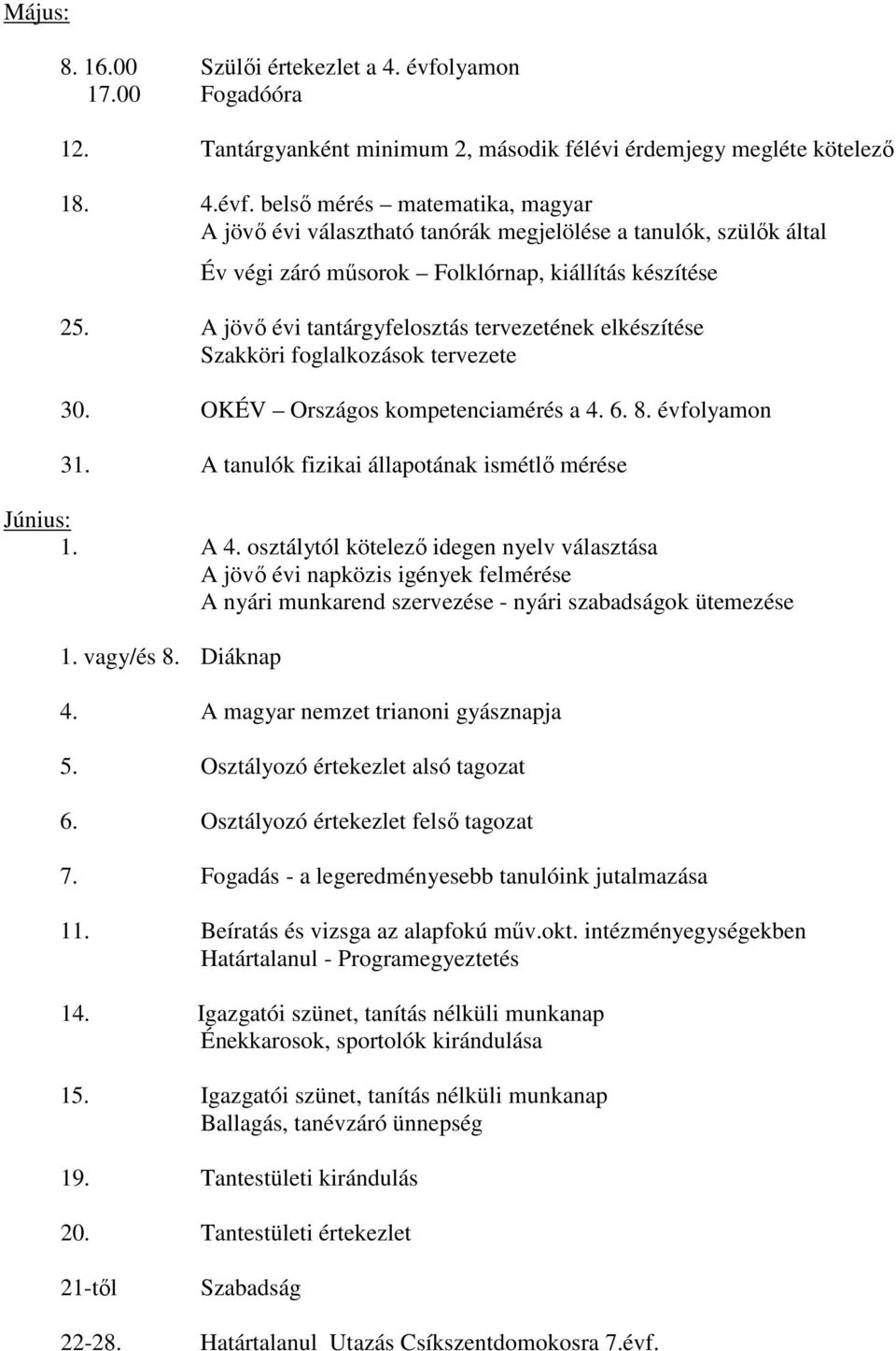 A tanulók fizikai állapotának ismétlő mérése Június: 1. A 4.