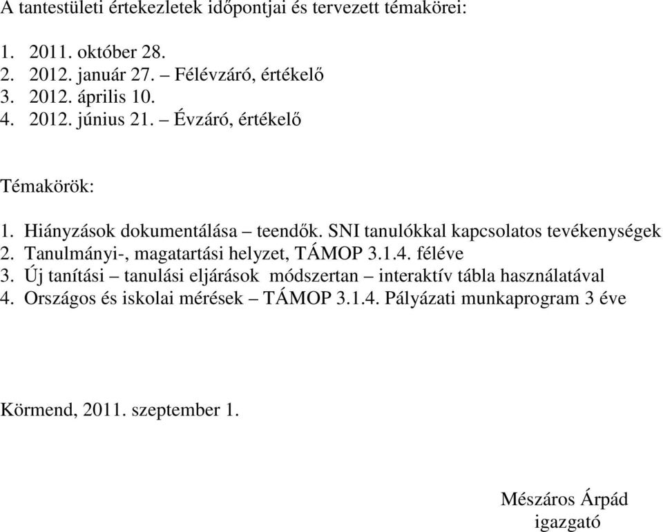 Tanulmányi-, magatartási helyzet, TÁMOP 3.1.4. féléve 3. Új tanítási tanulási eljárások módszertan interaktív tábla használatával 4.