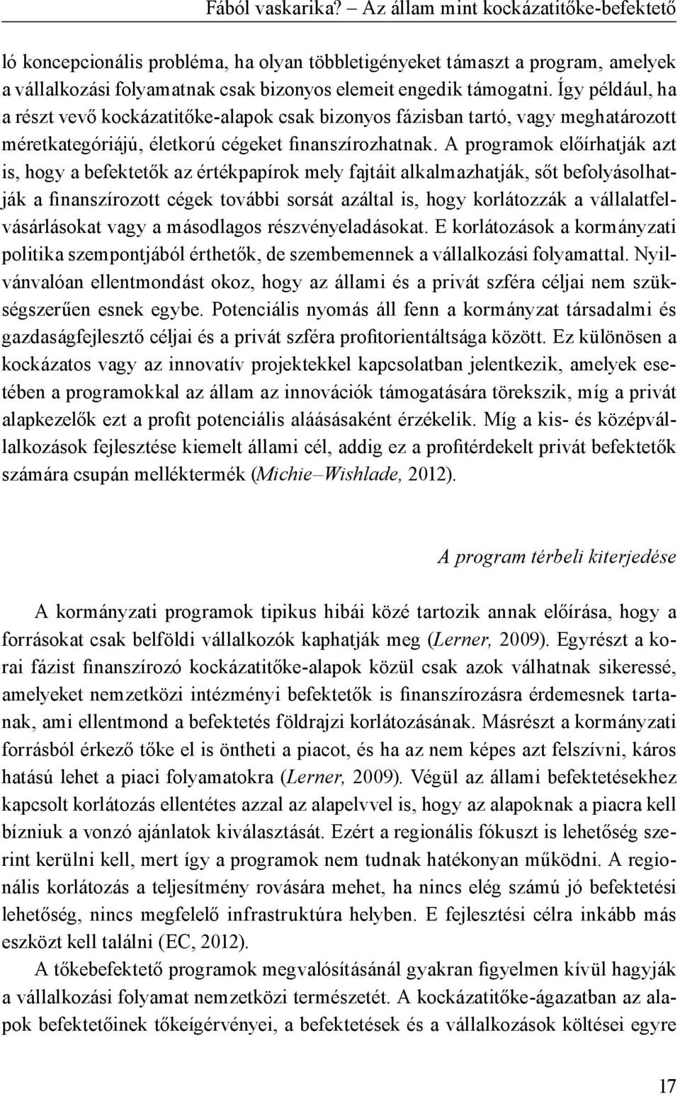 Így például, ha a részt vevő kockázatitőke-alapok csak bizonyos fázisban tartó, vagy meghatározott méretkategóriájú, életkorú cégeket finanszírozhatnak.
