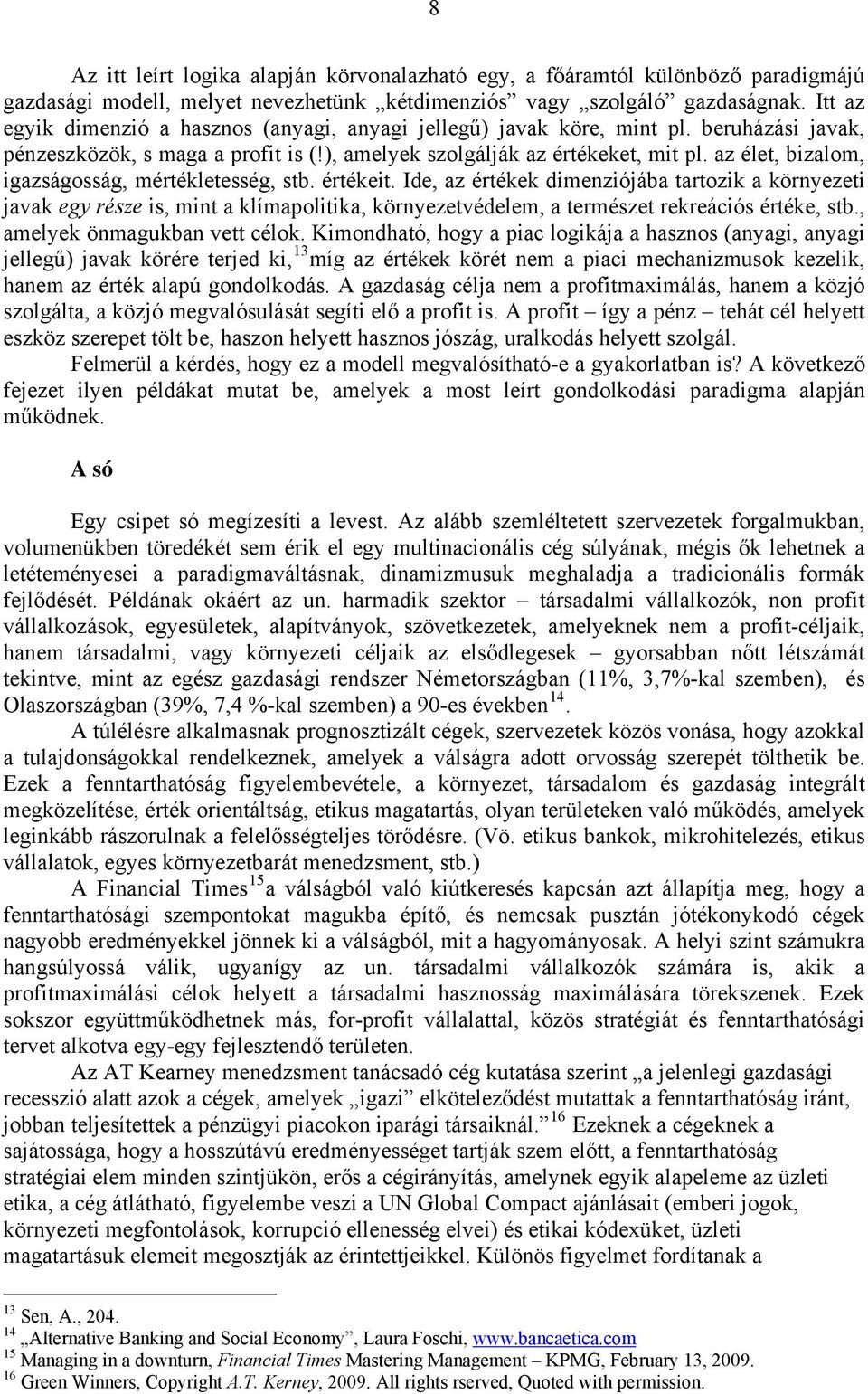 az élet, bizalom, igazságosság, mértékletesség, stb. értékeit.