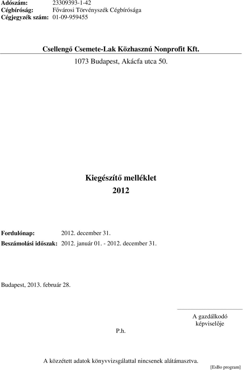 2012 Fordulónap: 2012. december 31. Beszámolási időszak: 2012. január 01. - 2012. december 31. Budapest, 2013.