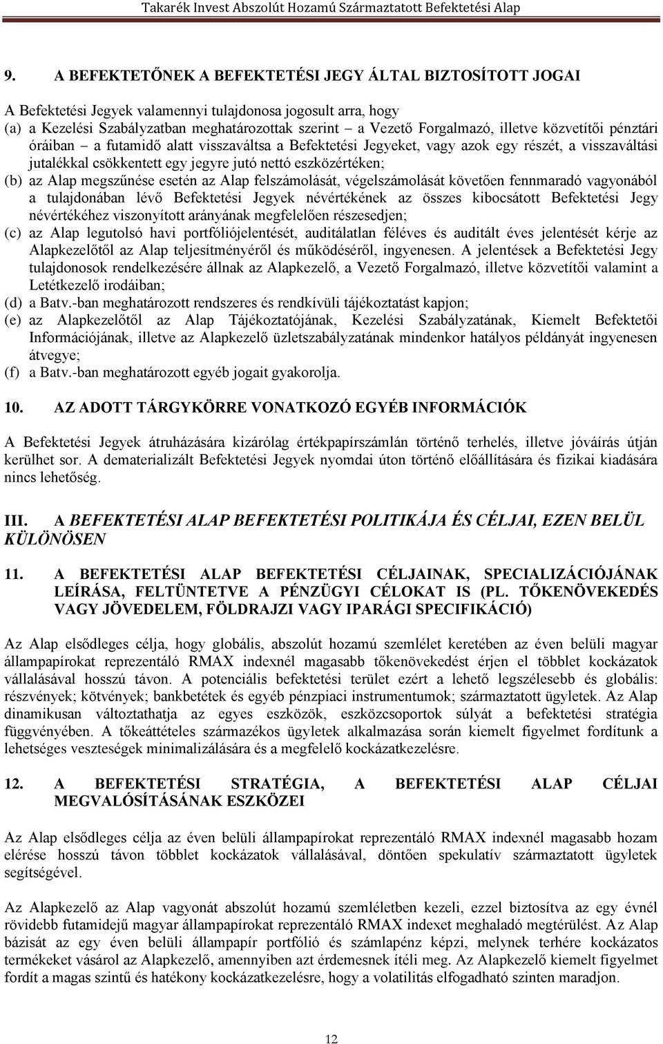 megszűnése esetén az Alap felszámolását, végelszámolását követően fennmaradó vagyonából a tulajdonában lévő Befektetési Jegyek névértékének az összes kibocsátott Befektetési Jegy névértékéhez