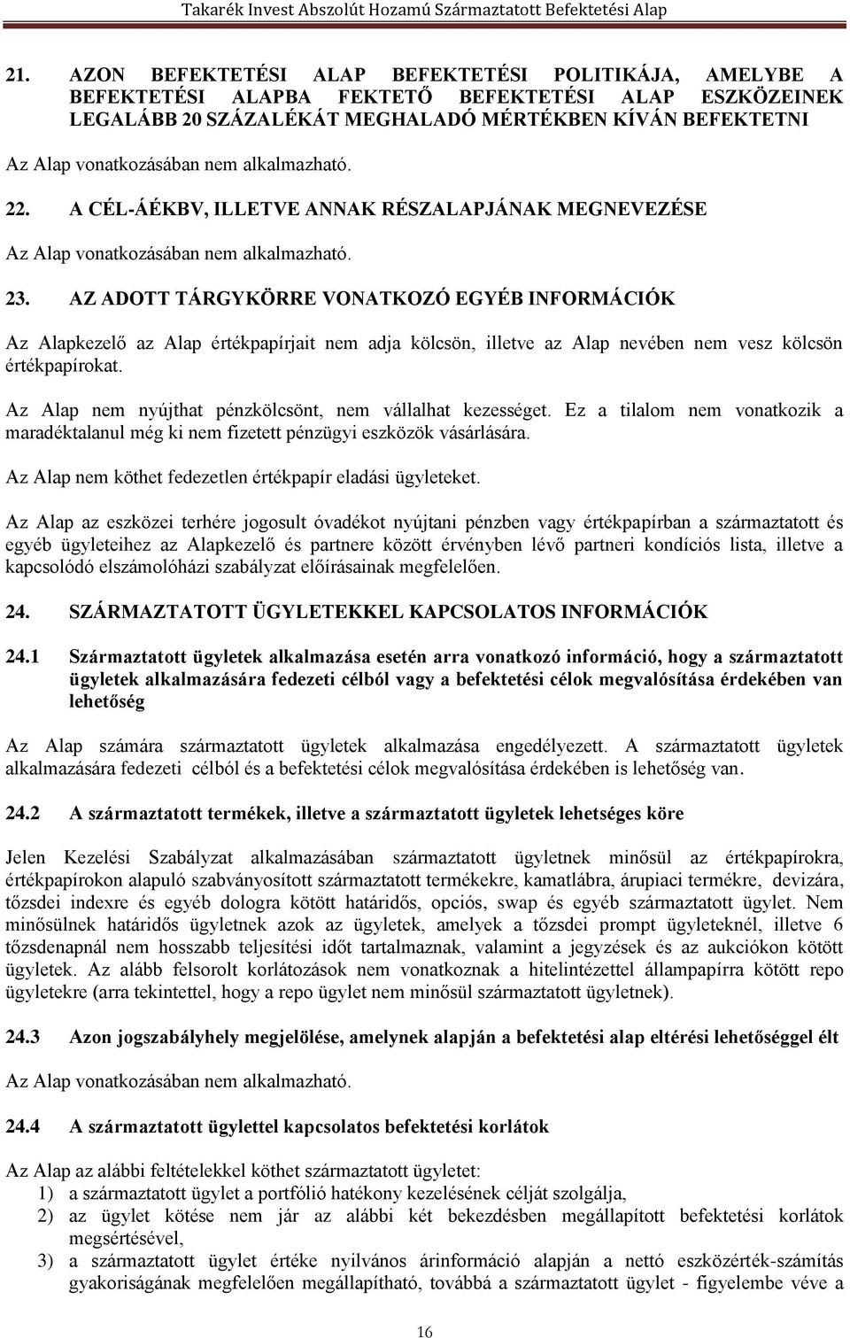 AZ ADOTT TÁRGYKÖRRE VONATKOZÓ EGYÉB INFORMÁCIÓK Az Alapkezelő az Alap értékpapírjait nem adja kölcsön, illetve az Alap nevében nem vesz kölcsön értékpapírokat.
