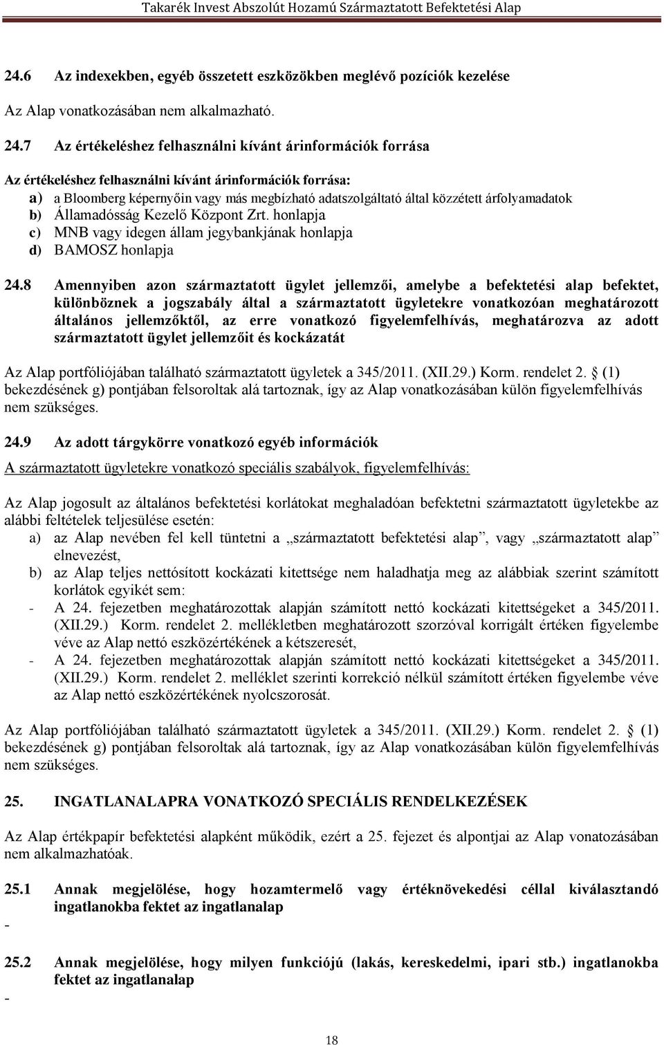árfolyamadatok b) Államadósság Kezelő Központ Zrt. honlapja c) MNB vagy idegen állam jegybankjának honlapja d) BAMOSZ honlapja 24.