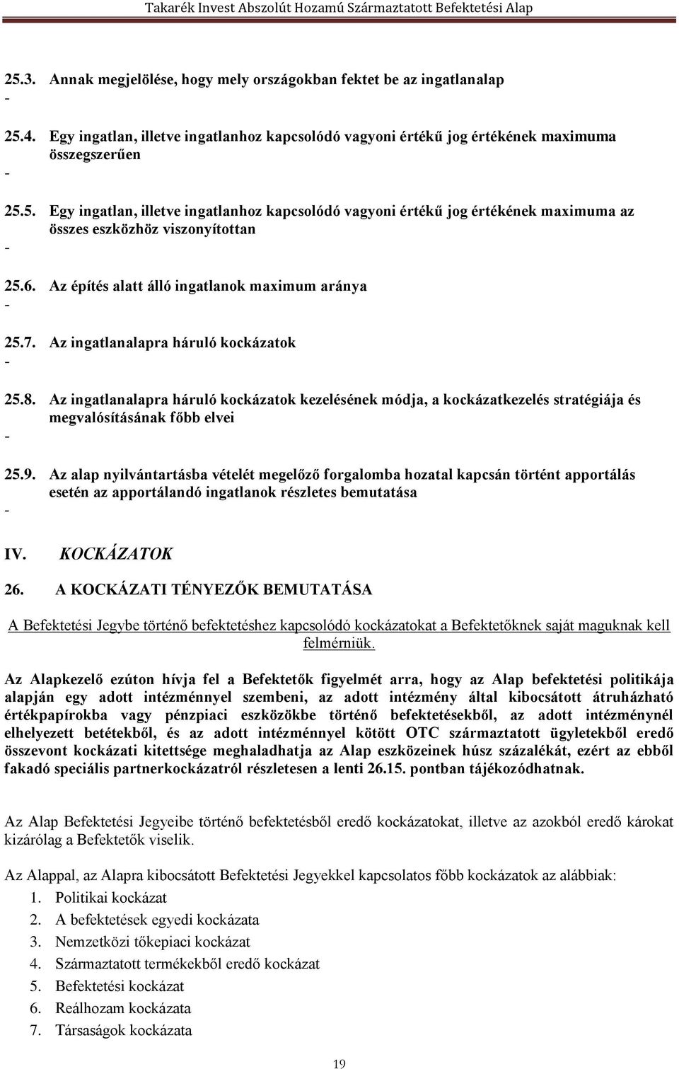 Az ingatlanalapra háruló kockázatok kezelésének módja, a kockázatkezelés stratégiája és megvalósításának főbb elvei - 25.9.