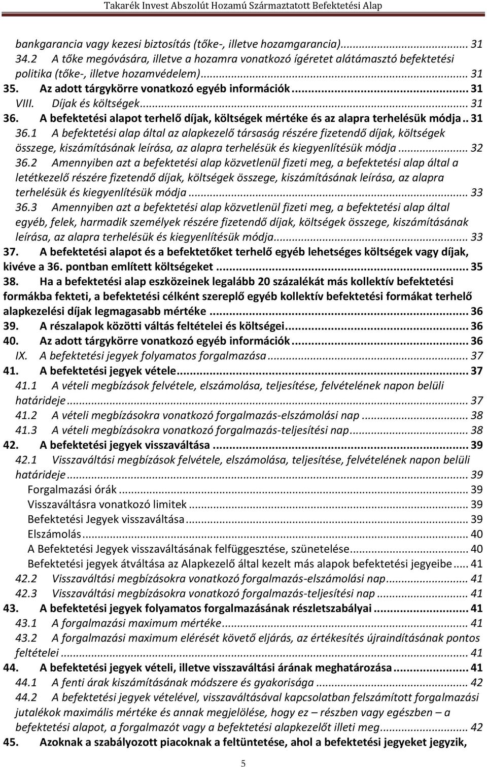 A befektetési alapot terhelő díjak, költségek mértéke és az alapra terhelésük módja.. 31 36.