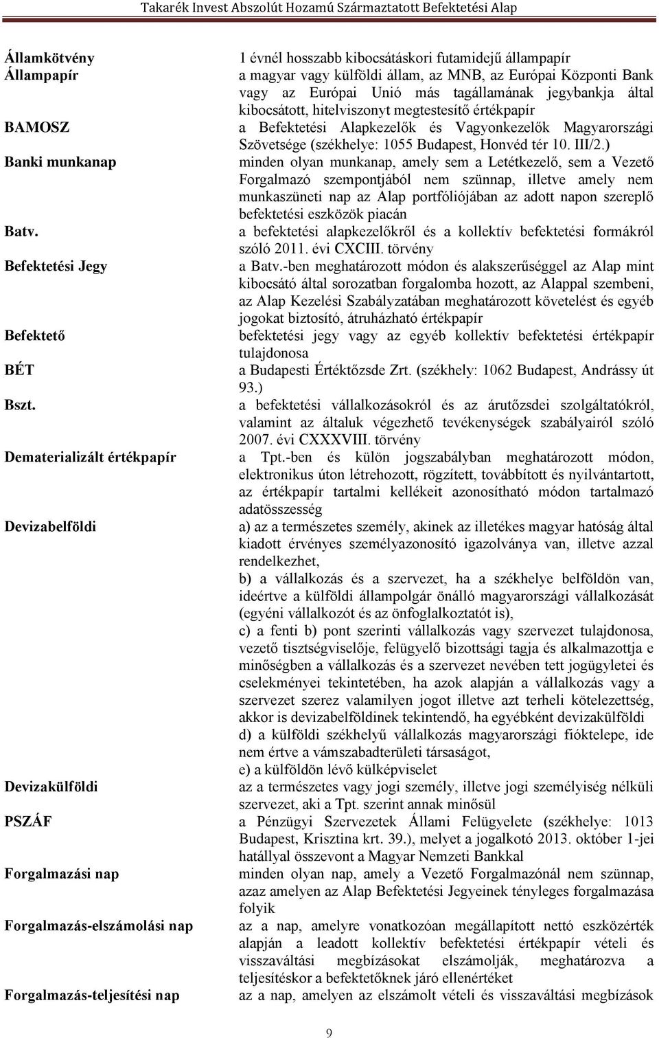 megtestesítő értékpapír a Befektetési Alapkezelők és Vagyonkezelők Magyarországi Szövetsége (székhelye: 1055 Budapest, Honvéd tér 10. III/2.