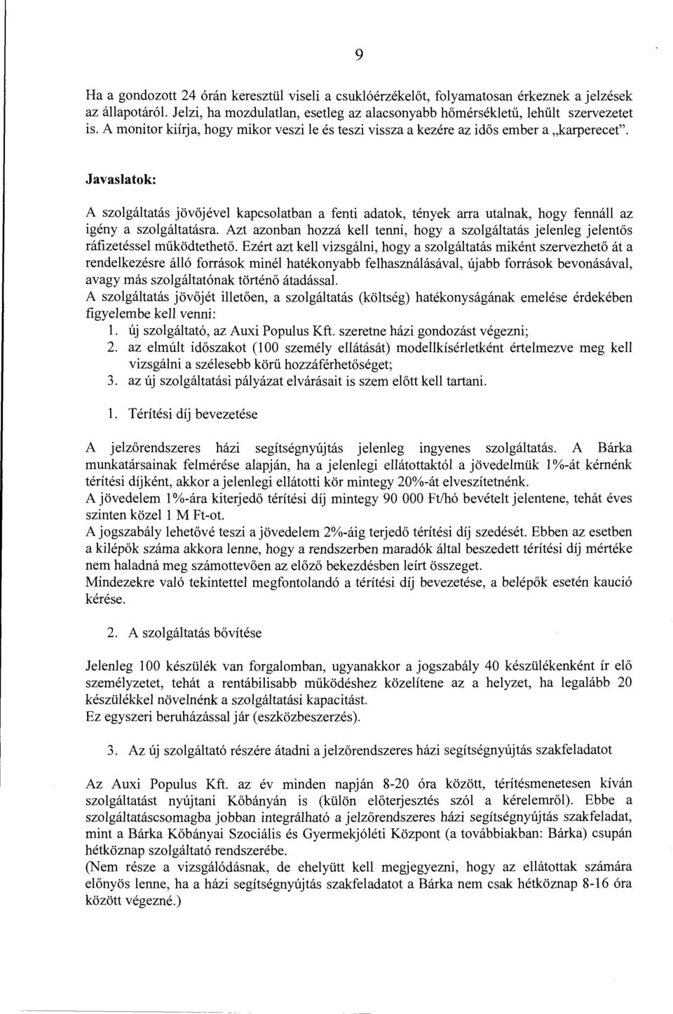 Javaslatok: A szolgáltatás jövőjével kapcsolatban a fenti adatok, tények arra utalnak, hogy fennáll az igény a szolgáltatásra.