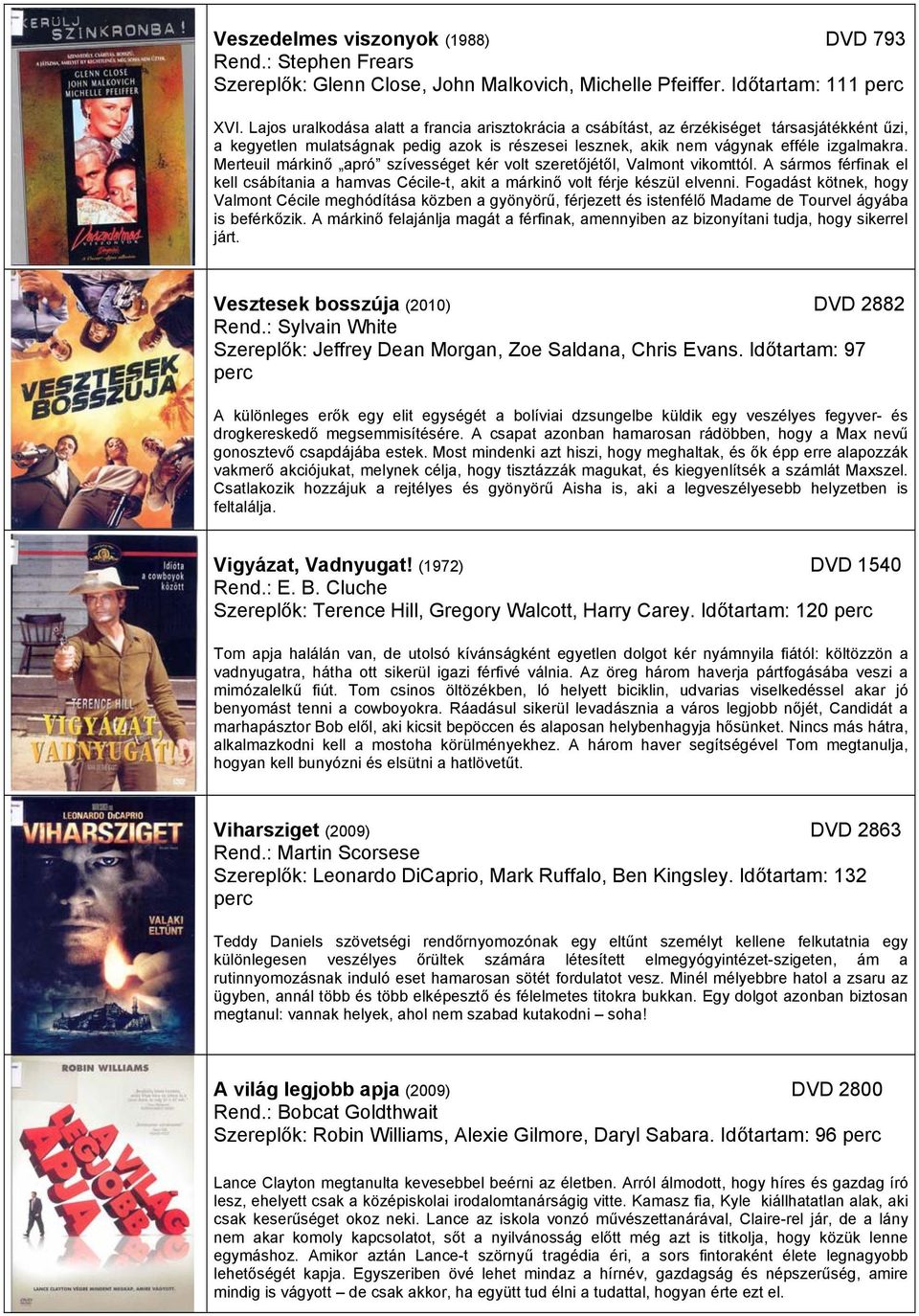 Merteuil márkinő apró szívességet kér volt szeretőjétől, Valmont vikomttól. A sármos férfinak el kell csábítania a hamvas Cécile-t, akit a márkinő volt férje készül elvenni.
