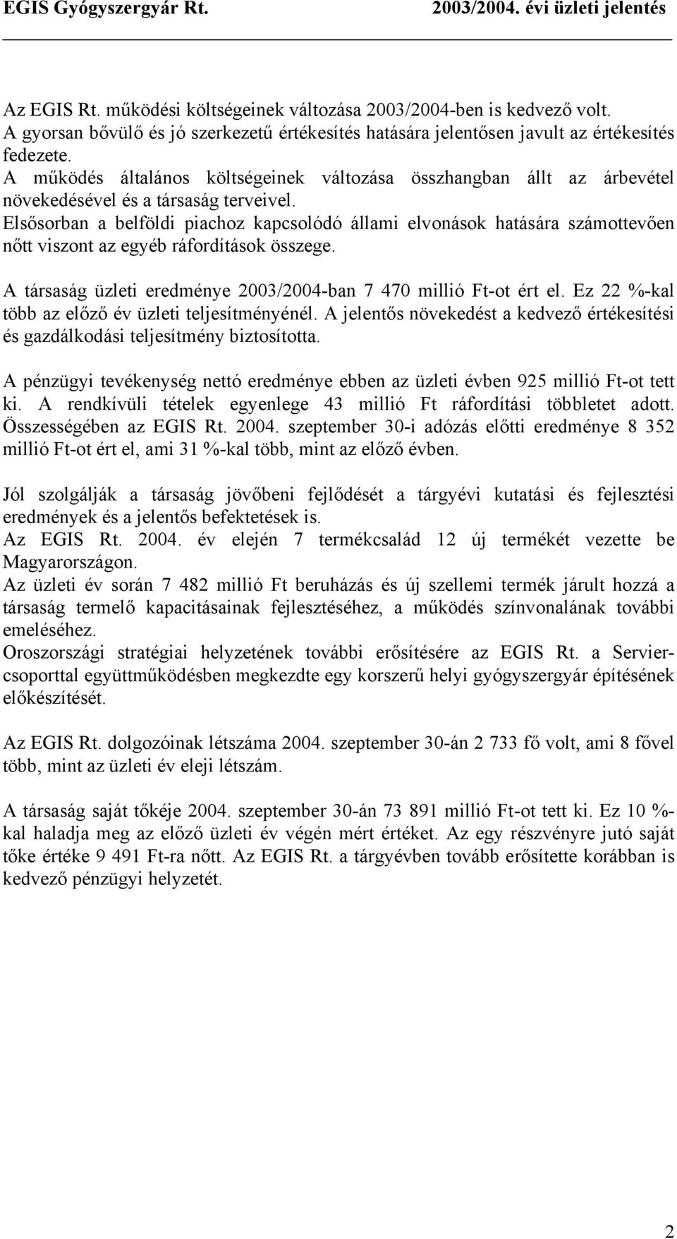 A működés általános költségeinek változása összhangban állt az árbevétel növekedésével és a társaság terveivel.