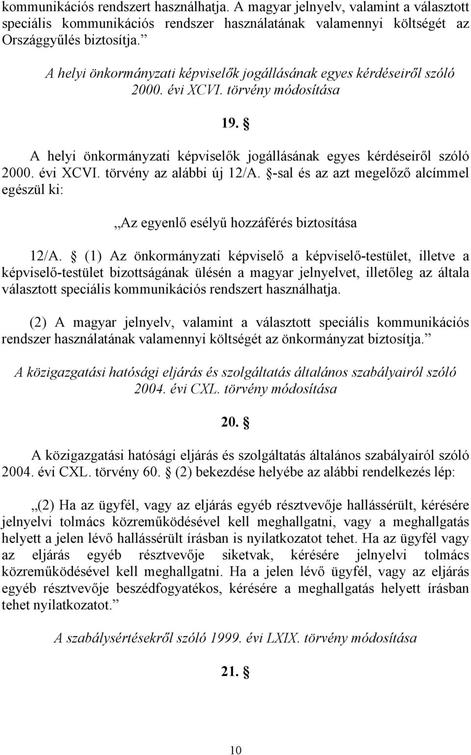 -sal és az azt megelőző alcímmel egészül ki: Az egyenlő esélyű hozzáférés biztosítása 12/A.