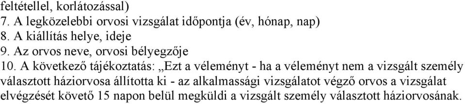 A következő tájékoztatás: Ezt a véleményt - ha a véleményt nem a vizsgált személy választott háziorvosa