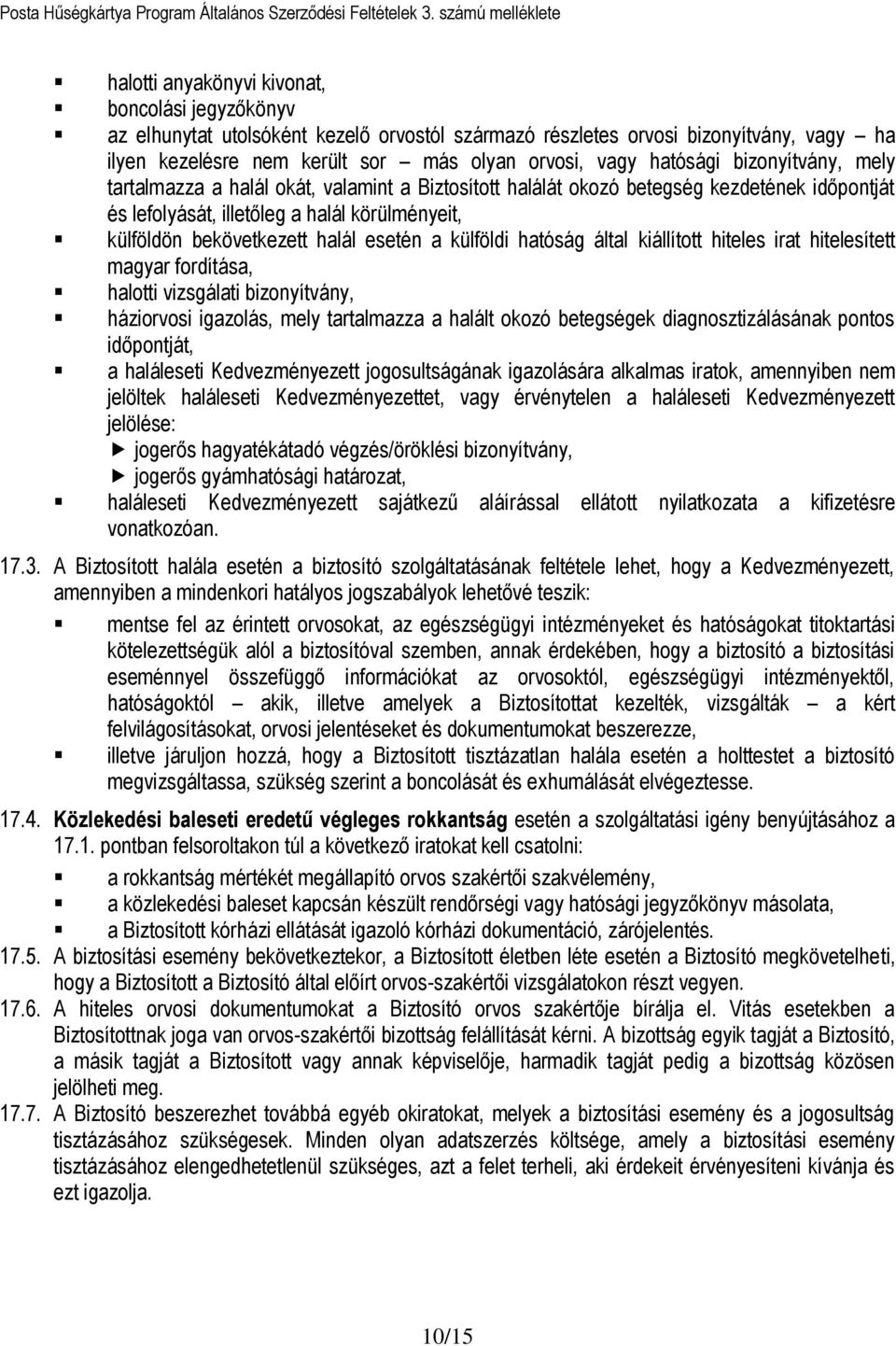 esetén a külföldi hatóság által kiállított hiteles irat hitelesített magyar fordítása, halotti vizsgálati bizonyítvány, háziorvosi igazolás, mely tartalmazza a halált okozó betegségek