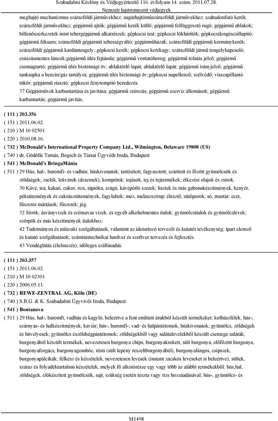 szárazföldi gépjármű kormánykerék; szárazföldi gépjármű kardántengely; gépkocsi kerék; gépkocsi kerékagy; szárazföldi jármű tengelykapcsoló; csúszásmentes láncok;gépjármű ülés fejtámla; gépjármű