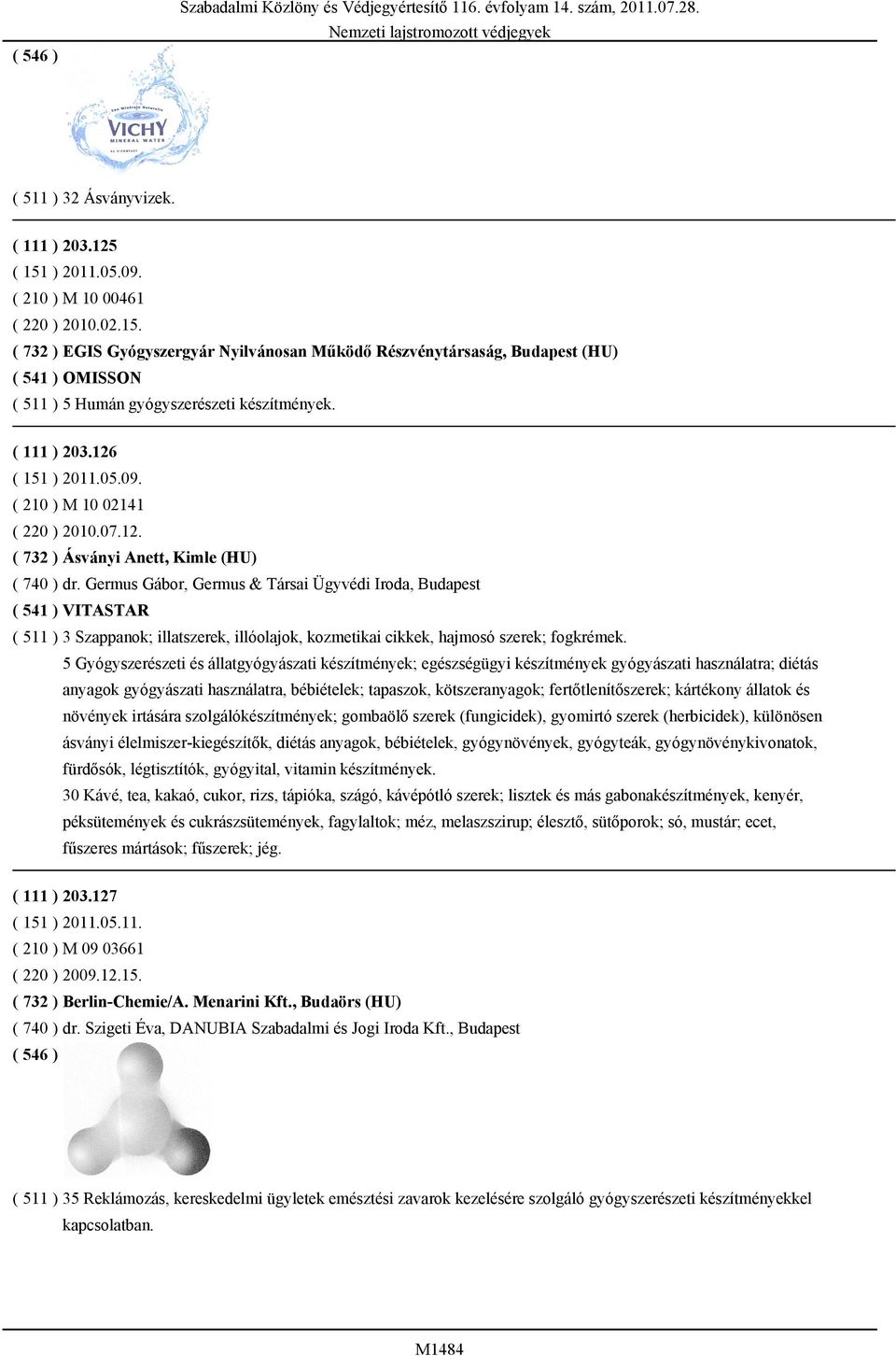 Germus Gábor, Germus & Társai Ügyvédi Iroda, Budapest ( 541 ) VITASTAR ( 511 ) 3 Szappanok; illatszerek, illóolajok, kozmetikai cikkek, hajmosó szerek; fogkrémek.