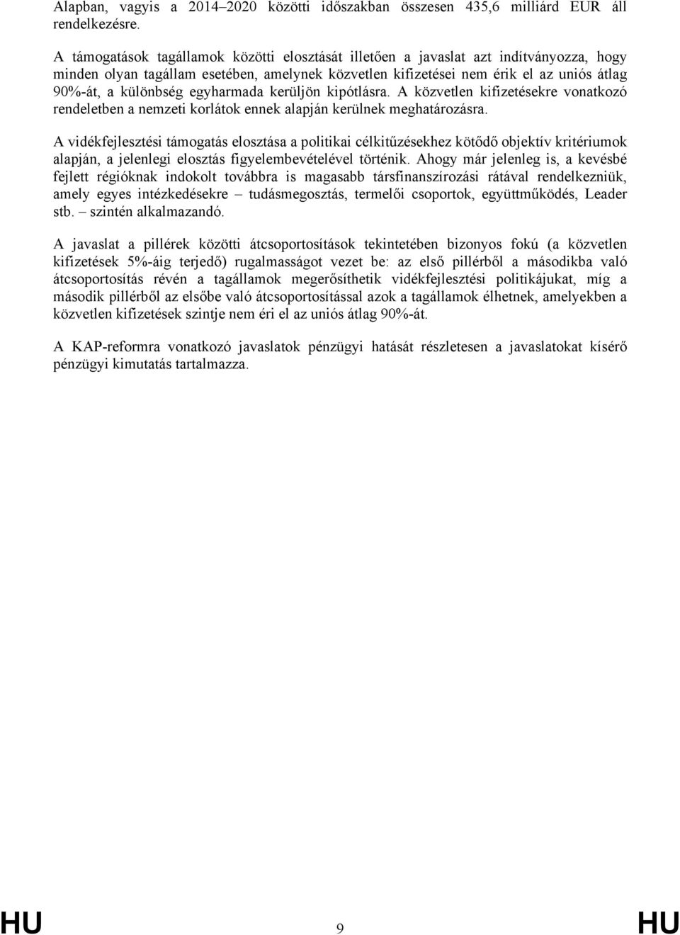 egyharmada kerüljön kipótlásra. A közvetlen kifizetésekre vonatkozó rendeletben a nemzeti korlátok ennek alapján kerülnek meghatározásra.