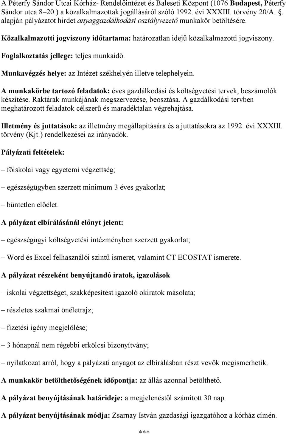 Foglalkoztatás jellege: teljes munkaidő. Munkavégzés helye: az Intézet székhelyén illetve telephelyein. A munkakörbe tartozó feladatok: éves gazdálkodási és költségvetési tervek, beszámolók készítése.