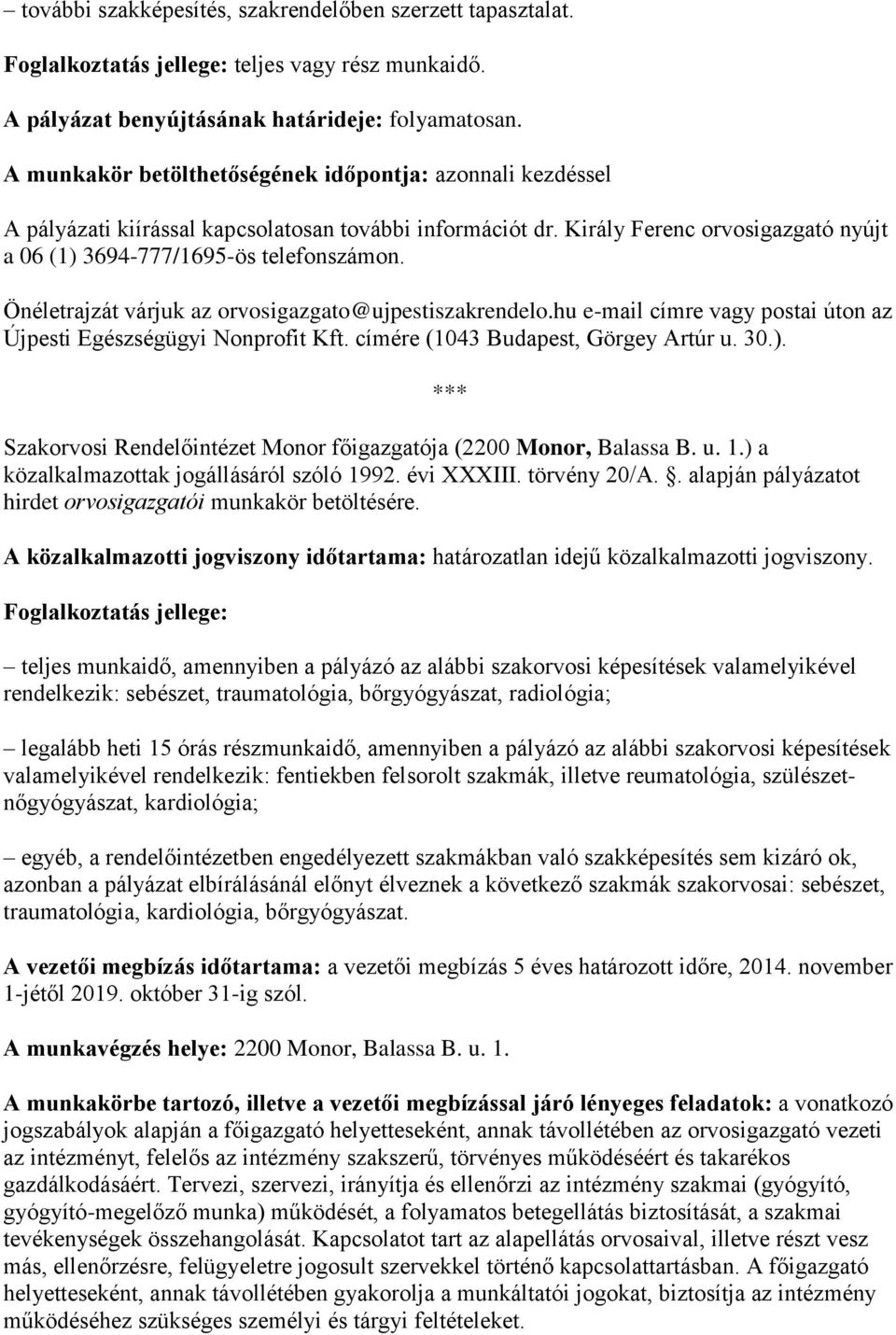 Önéletrajzát várjuk az orvosigazgato@ujpestiszakrendelo.hu e-mail címre vagy postai úton az Újpesti Egészségügyi Nonprofit Kft. címére (1043 Budapest, Görgey Artúr u. 30.).