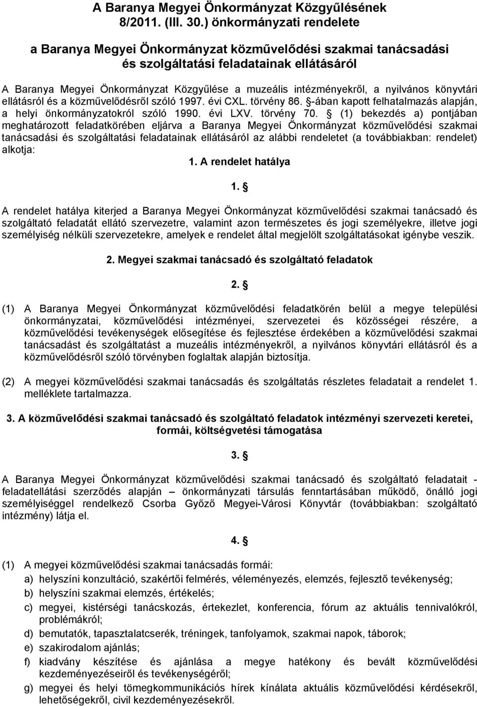 a nyilvános könyvtári ellátásról és a közművelődésről szóló 1997. évi CL. törvény 86. -ában kapott felhatalmazás alapján, a helyi önkormányzatokról szóló 1990. évi LV. törvény 70.