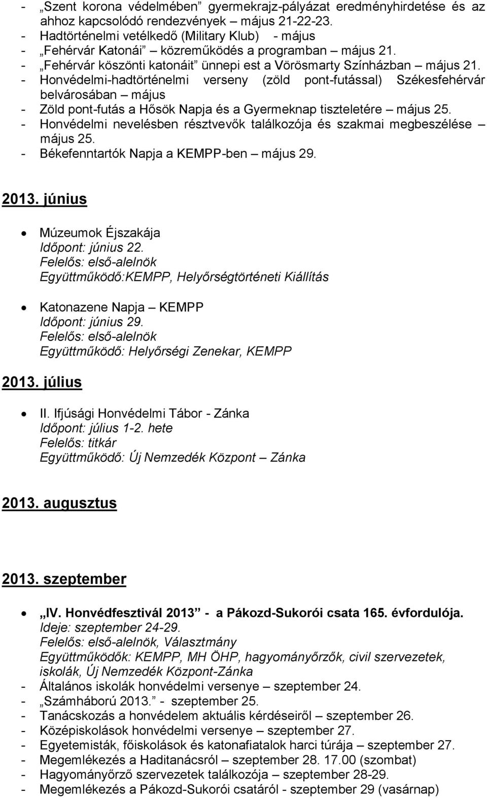 - Honvédelmi-hadtörténelmi verseny (zöld pont-futással) Székesfehérvár belvárosában május - Zöld pont-futás a Hősök Napja és a Gyermeknap tiszteletére május 25.