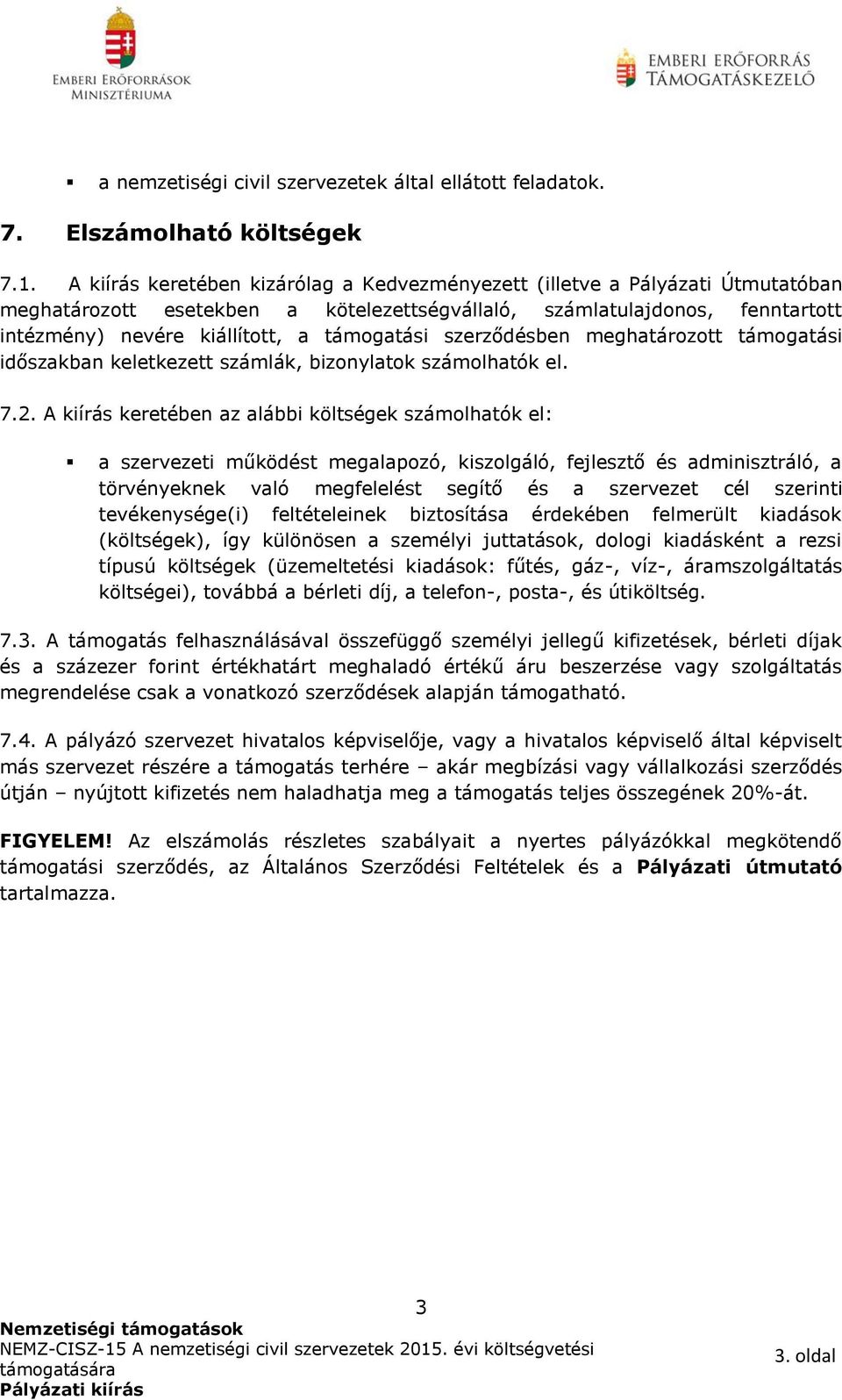 támogatási szerződésben meghatározott támogatási időszakban keletkezett számlák, bizonylatok számolhatók el. 7.2.