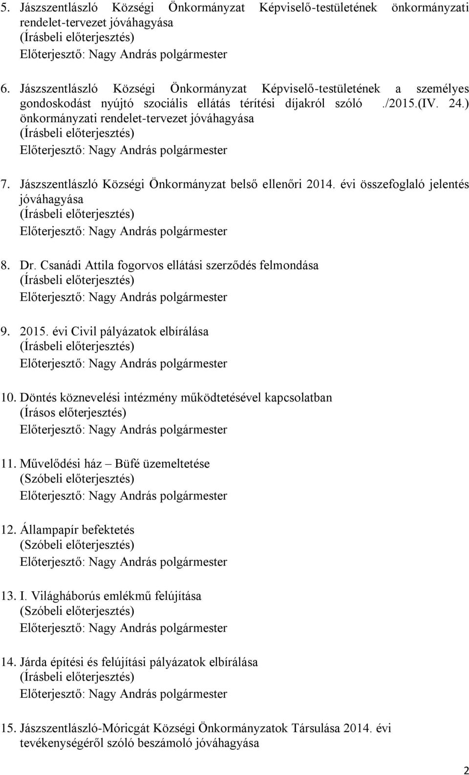 ) önkormányzati rendelet-tervezet jóváhagyása Előterjesztő: Nagy András polgármester 7. Jászszentlászló Községi Önkormányzat belső ellenőri 2014.