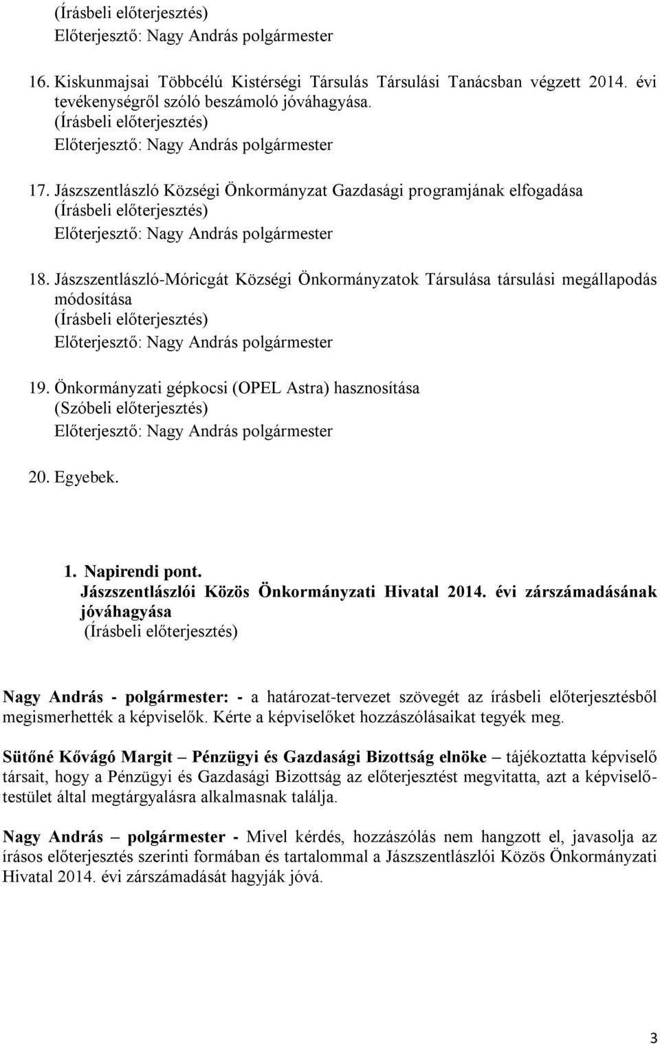 Jászszentlászló-Móricgát Községi Önkormányzatok Társulása társulási megállapodás módosítása Előterjesztő: Nagy András polgármester 19.