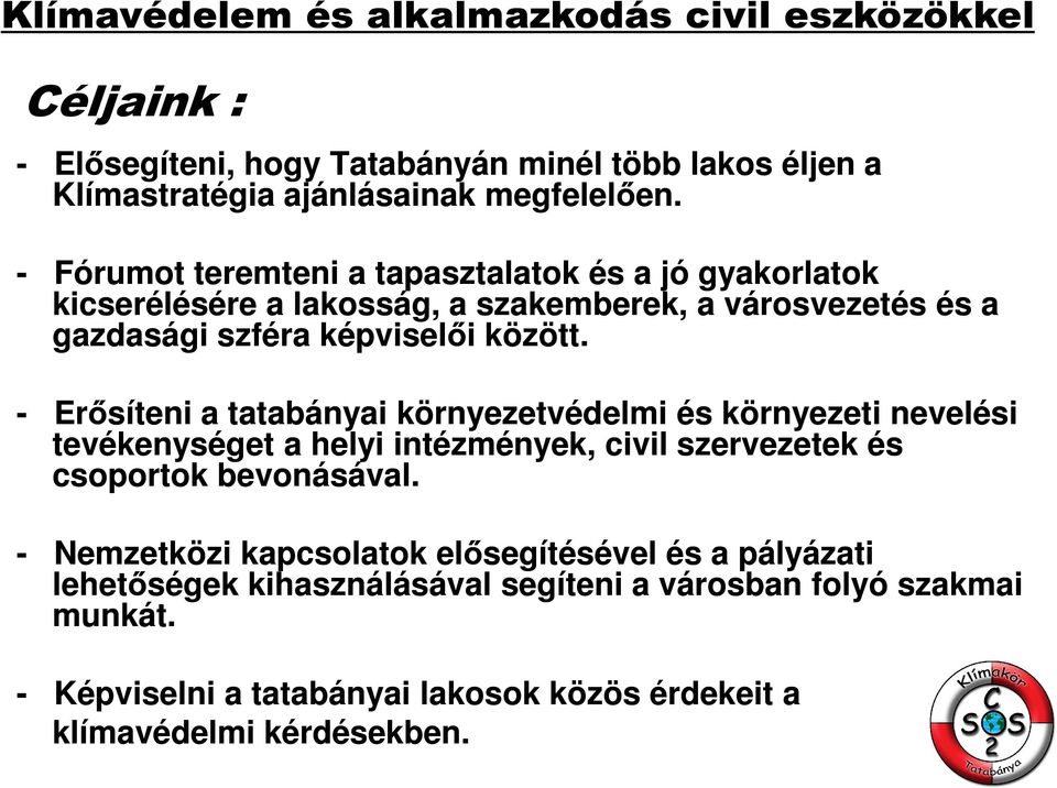 - Erősíteni a tatabányai környezetvédelmi és környezeti nevelési tevékenységet a helyi intézmények, civil szervezetek és csoportok bevonásával.