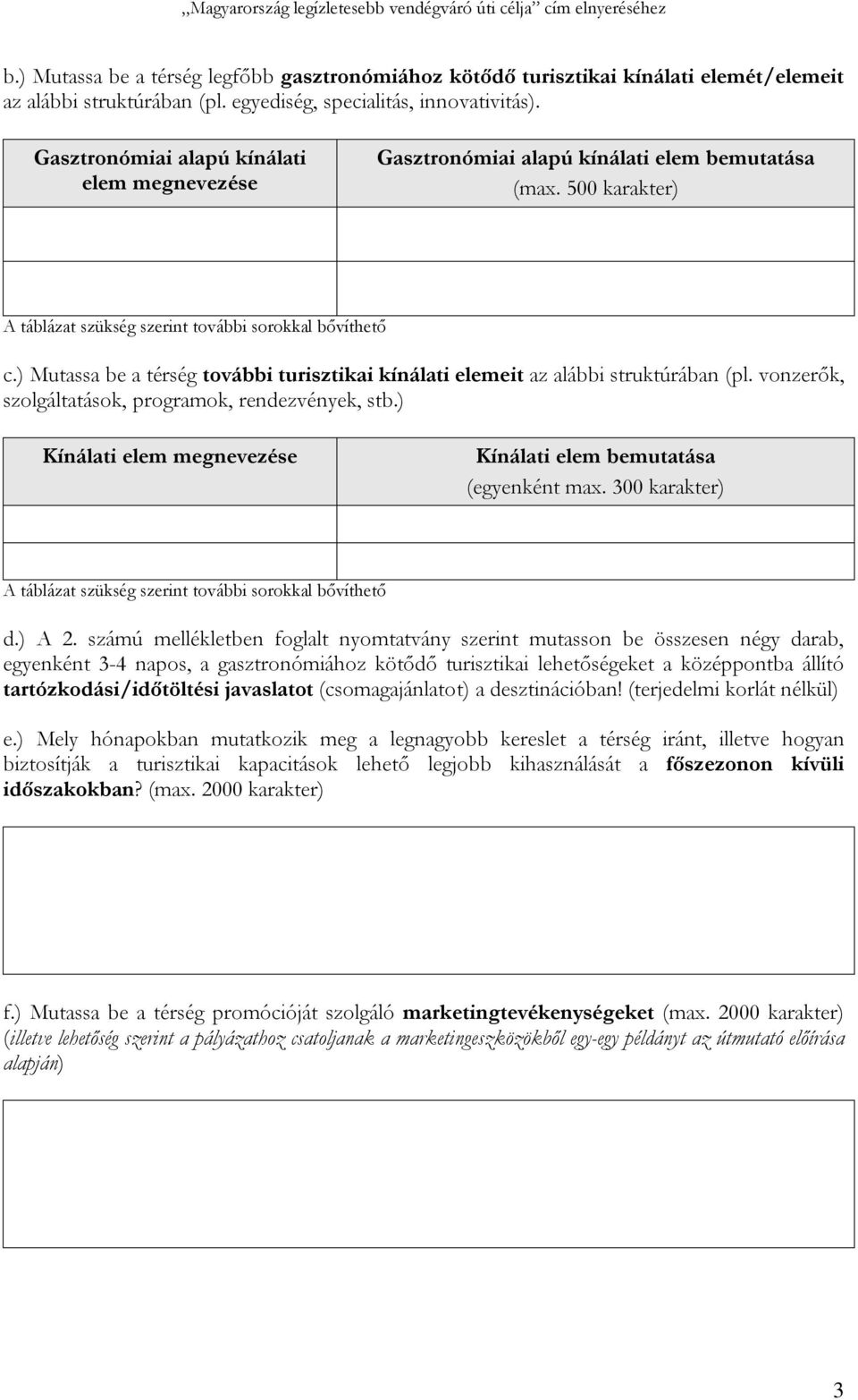 ) Mutassa be a térség további turisztikai kínálati elemeit az alábbi struktúrában (pl. vonzerők, szolgáltatások, programok, rendezvények, stb.